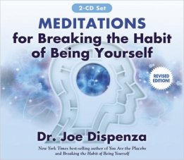 Meditations for Breaking The Habit of Being Yourself